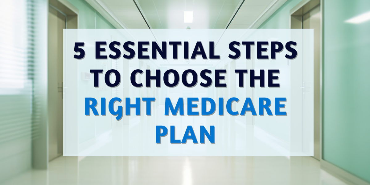 Essential Steps for Choosing the Right Medicare Plan